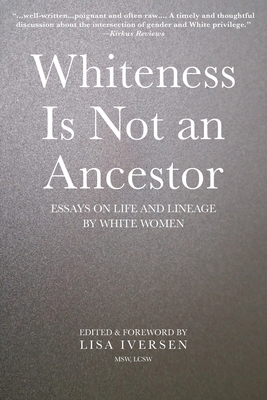 Whiteness Is Not an Ancestor: Essays on Life and Lineage by white Women by 