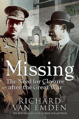 Missing: The Need for Closure After the Great War by Richard Van Emden