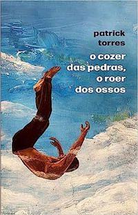 O cozer das pedras, o roer dos ossos by Patrick Torres