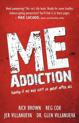 Me Addiction: Having It My Way Isn't So Great After All by Jer Villanueva, Reg Cox, Rick Brown