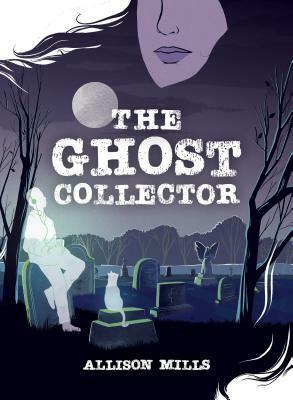 The Ghost Collector by Allison Mills