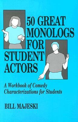 50 Great Monologs for Student Actors: A Workbook of Comedy Characterizations for Students by Bill Majeski