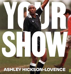 Your Show by Ashley Hickson-Lovence