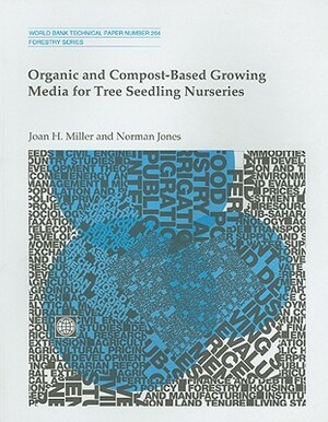 Organic and Compost-Based Growing Media for Tree Seedling Nurseries by Norman Jones, Joan H. Miller