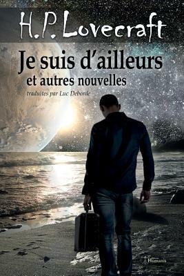 Je Suis d'Ailleurs Et Autres Nouvelles by H.P. Lovecraft