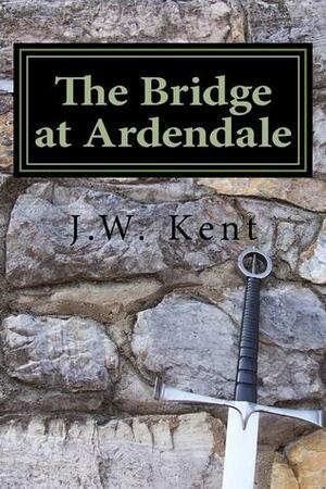 The Bridge at Ardendale by J.W. Kent