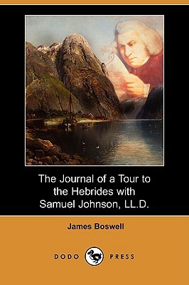 The Journal of a Tour to the Hebrides with Samuel Johnson, LL.D. (Dodo Press) by James Boswell