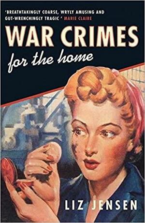 War Crimes for the Home by Liz Jensen