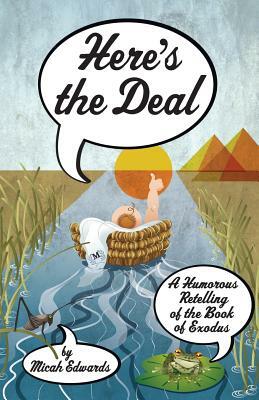 Here's the Deal: A Humorous Retelling of the Book of Exodus by Micah Edwards