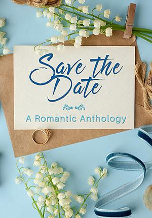 Save the Date by E.J. Noyes, Celeste Castro, Kate Gavin, Jaime Clevenger, Dillon Watson, Tagan Shepard, Jessie Chandler, Kay Acker, Cade Haddock Strong, M.B. Guel, Louise McBain, Ann Roberts