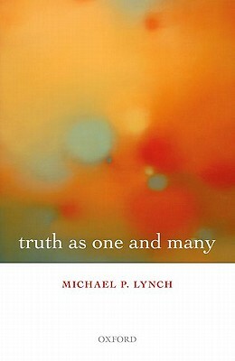 Truth as One and Many by Michael P. Lynch