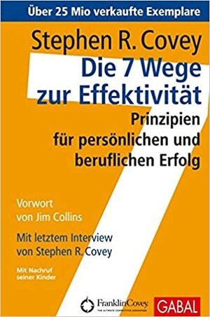 Die 7 Wege zur Effektivität : Prinzipien für privaten und beruflichen Erfolg by Stephen R. Covey