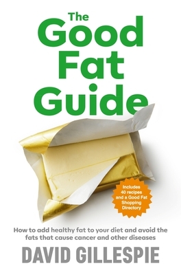 The Good Fat Guide by David Gillespie