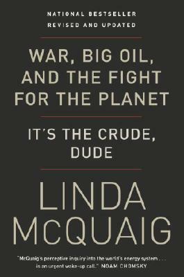 War, Big Oil and the Fight for the Planet: It's the Crude, Dude by Linda McQuaig