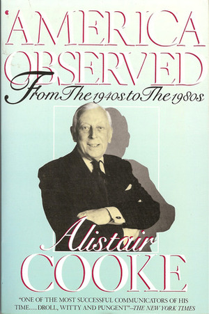 America Observed: From the 1940s to the 1980s by Ronald A. Wells, Alistair Cooke