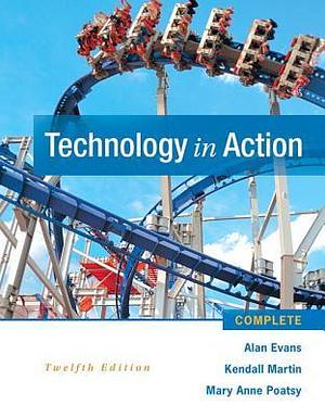 Technology in Action Complete by Kendall Martin, Alan Evans, Mary Anne Poatsy