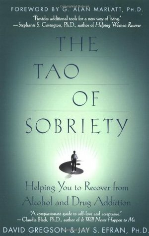 The Tao of Sobriety: Helping You to Recover from Alcohol and Drug Addiction by David Gregson, Jay S. Efran, G. Alan Marlatt