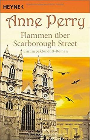 Flammen über Scarborough Street: ein Inspektor-Pitt-Roman by Anne Perry