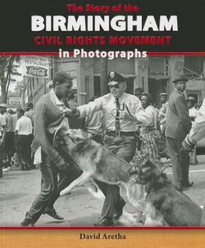 The Story of the Birmingham Civil Rights Movement in Photographs by David Aretha