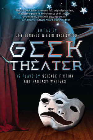 Geek Theater: 15 Plays by Science Fiction and Fantasy Writers by Chie-Hoon Lee, Cecil Castellucci, James K. Morrow, Erin Underwood, August Schulenberg, Andrea Hairston, Liz Duffy Adams, Jeanne Beckwith, F. Brett Cox, Crystal Skillman, Carlos Hernandez, James Patrick Kelly, Jen Gunnels, John Kessel, Mac Rogers, Adam Szymkowicz