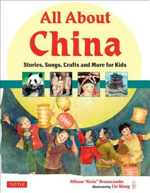 All about China: Stories, Songs, Crafts and More for Kids by Allison Branscombe