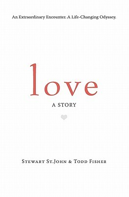 Love: A Story by Todd Fisher, Stewart St John