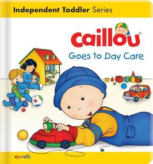 Caillou Goes to Day Care by 