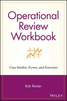 Operational Review Workbook: Case Studies, Forms, and Exercises by Rob Reider
