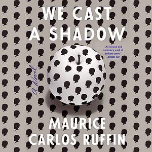 We Cast a Shadow by Maurice Carlos Ruffin