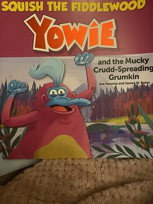 Squish the Fiddlewood Yowie and Mucky Crudd-spreading Grumkin by James W. Bates, Jim Peronto