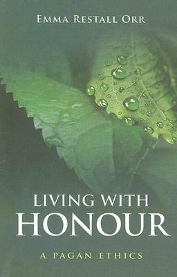 Living with Honour: A Pagan Ethics by Emma Restall Orr