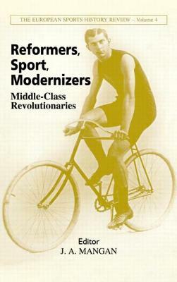 Reformers, Sport, Modernizers: Middle-Class Revolutionaries by 