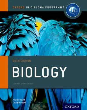 Ib Biology Course Book: 2014 Edition: Oxford Ib Diploma Program by Andrew Allott, David Mindorff