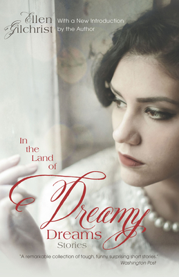In the Land of Dreamy Dreams by Ellen Gilchrist