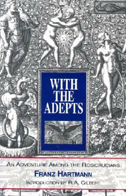 With the Adepts: An Adventure Among the Rosicrucians by R.A. Gilbert, Franz Hartmann