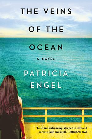 The Veins of the Ocean by Patricia Engel