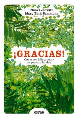 ¡gracias! Cómo Ser Feliz Y Estar En Paz Con La Vida by Nina Lesowitz, Mary Beth Sammons