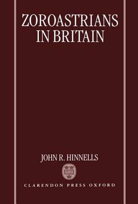Zoroastrians in Britain by John R. Hinnells
