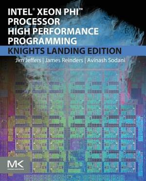 Intel Xeon Phi Processor High Performance Programming by James Reinders, Avinash Sodani, James Jeffers