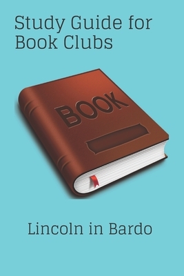 Study Guide for Book Clubs: : Lincoln in Bardo by Michael David