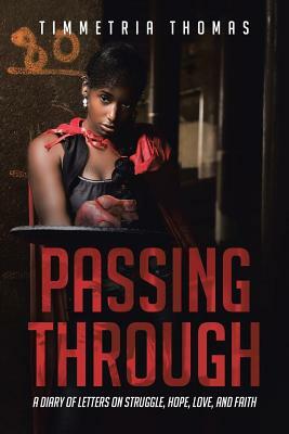 Passing Through: A Diary of Letters on Struggle, Hope, Love and Faith by Timmetria Thomas