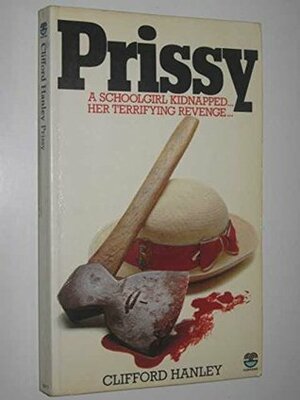 Prissy - A Schoolgirl Kidnapped.... Her Terrifying Revenge by Clifford Hanley