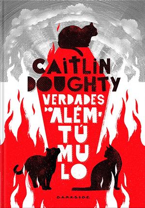 Verdades do Além-Túmulo by Caitlin Doughty