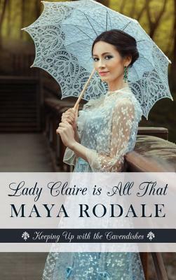 Lady Claire Is All That by Maya Rodale
