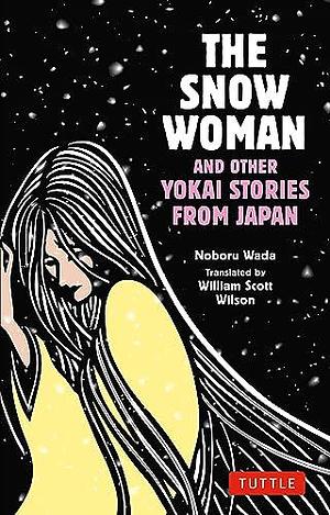 Snow Woman and Other Yokai Stories from Japan by Noboru Wada, Haruna Wada