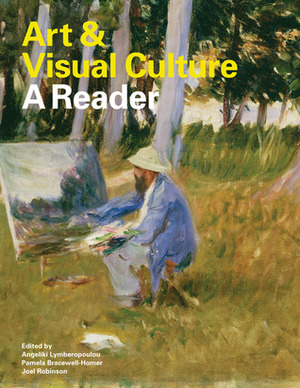 Art & Visual Culture: A Reader by Catherine King, Gill Perry, Emma Barker, Elizabeth McKellar, Angeliki Lymberopolou, Diana Norman, Michael Corris, Paul Wood, Tim Benton, Joel Robinson, Steve Edwards, Gail Day, Pamela Bracewell-Homer, Jason Gaiger, Susie West, Brendan Prenderville