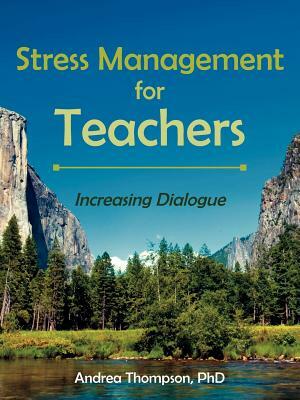 Stress Management for Teachers: Increasing Dialogue by Andrea Thompson