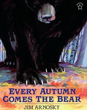 Every Autumn Comes the Bear by Jim Arnosky