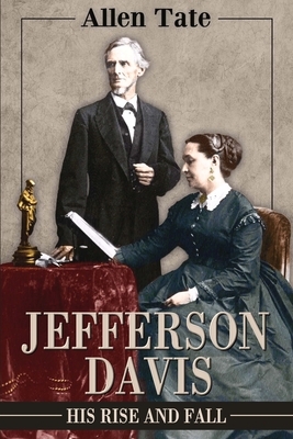 Jefferson Davis: His Rise and Fall: A Biographical Narrative by Allen Tate