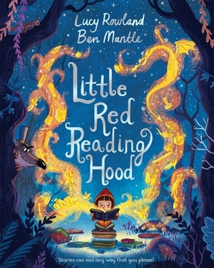 Little Red Reading Hood by Lucy Rowland, Ben Mantle